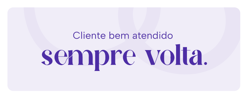 Cliente bem atendido sempre volta