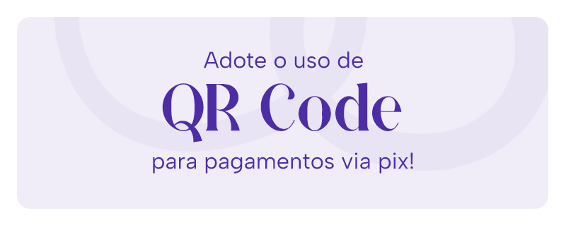 Adote o uso do QR Code para pagamentos via pix!