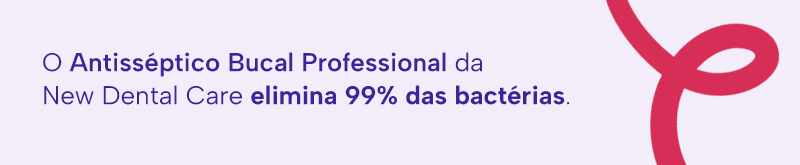 O Antisséptico Bucal Professional da New Dental Care elimina 99% das bactérias.