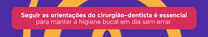 Seguir as orientações do cirurgião-dentista é essencial para manter a higiene bucal em dia sem errar.