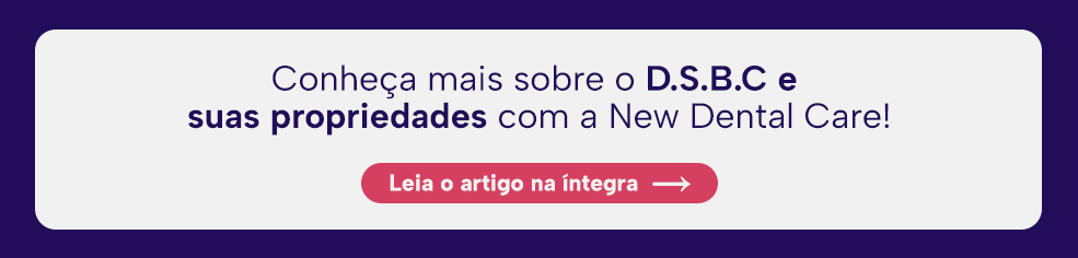 Conheça mais sobre o D.S.BC e suas propriedades com a New Dental Care!