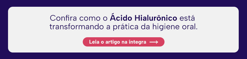 Confira como o Ácido Hialurônico está transformando a prática da higiene oral.
