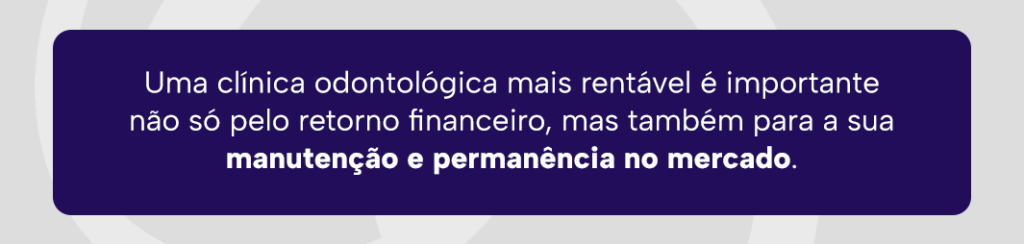 Uma clínica odontológica mais rentável é importante não só pelo retorno financeiro, mas também para a sua manutenção e permanência no mercado. 