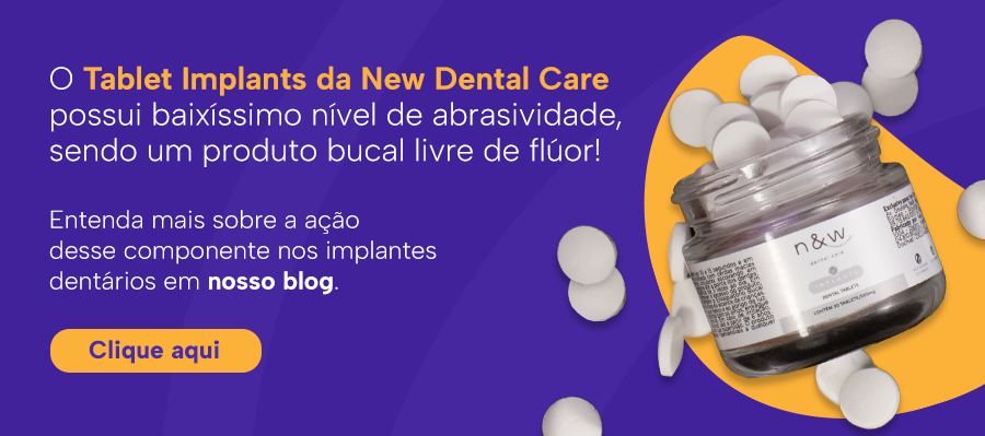 O Tablet Implants da New Dental Care possui baixíssimo nível de abrasividade, sendo um produto bucal livre de flúor!
Entenda mais sobre a ação desse componente nos implantes dentários em nosso blog.

Clique aqui