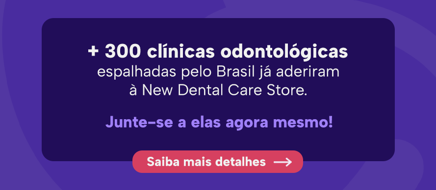 + 300 clínicas odontológicas espalhadas pelo Brasil já aderiram à New Dental Care Store. Junte-se a elas agora mesmo!
Saiba mais detalhes
